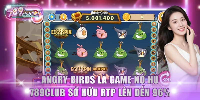 Angry Birds là game nổ hũ 789Club sở hữu RTP lên đến 96%