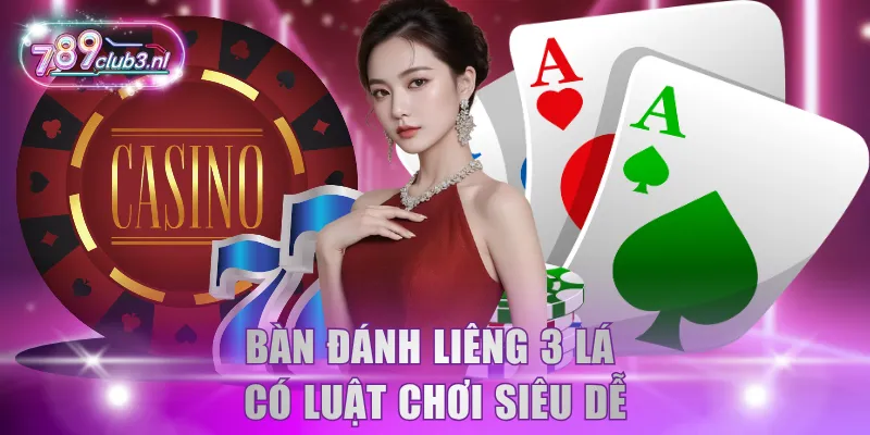 Bàn đánh Liêng 3 lá có luật chơi siêu dễ