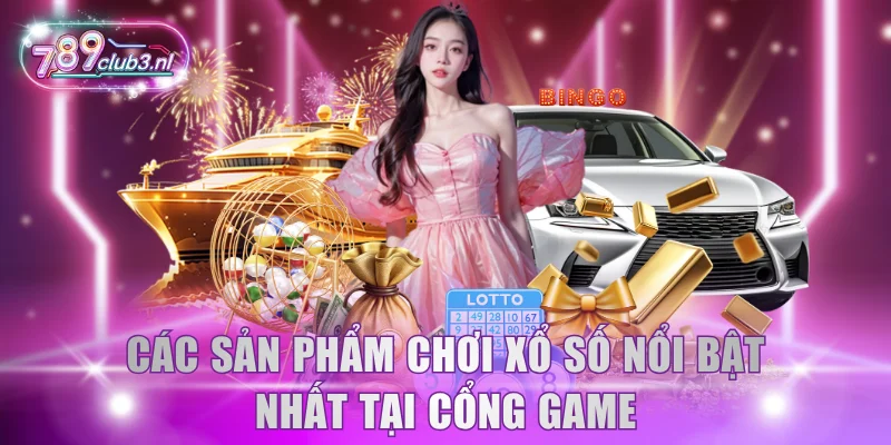 Các sản phẩm chơi xổ số nổi bật nhất tại cổng game