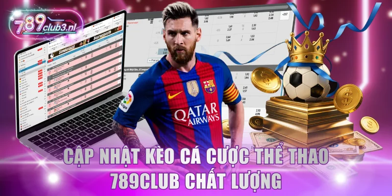 Cập nhật kèo cá cược thể thao 789Club chất lượng