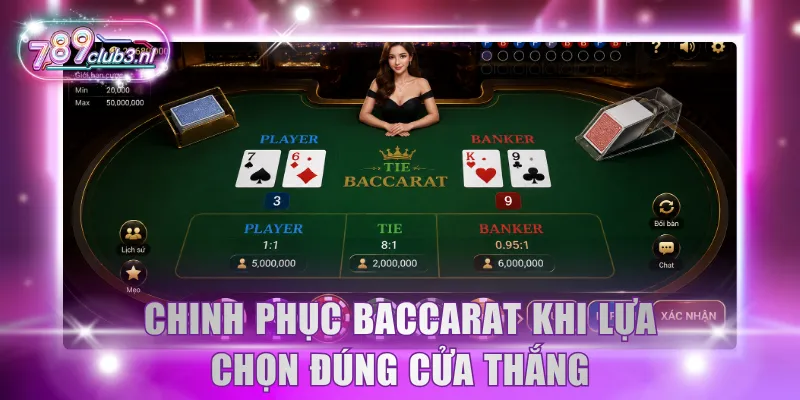 Chinh phục Baccarat khi lựa chọn đúng cửa thắng