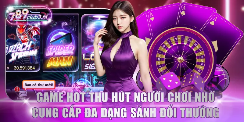 Game hot thu hút người chơi nhờ cung cấp đa dạng sảnh đổi thưởng