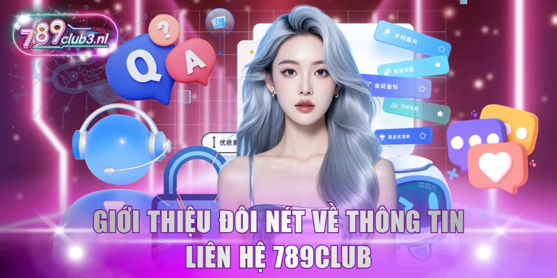 Giới thiệu đôi nét về thông tin liên hệ 789Club
