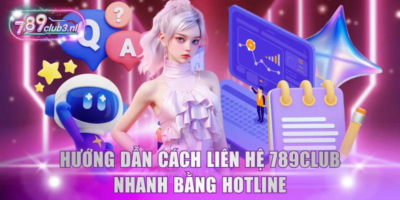 Hướng dẫn cách liên hệ 789Club nhanh bằng hotline