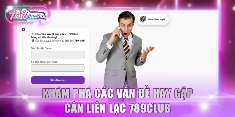 Khám phá các vấn đề hay gặp cần liên lạc 789Club