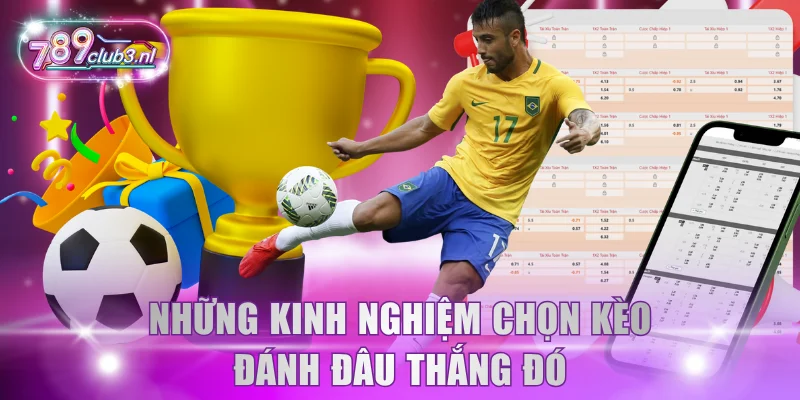 Những kinh nghiệm chọn kèo đánh đâu thắng đó