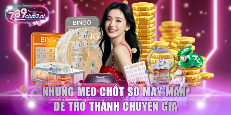 Những mẹo chốt số may mắn dễ trở thành chuyên gia