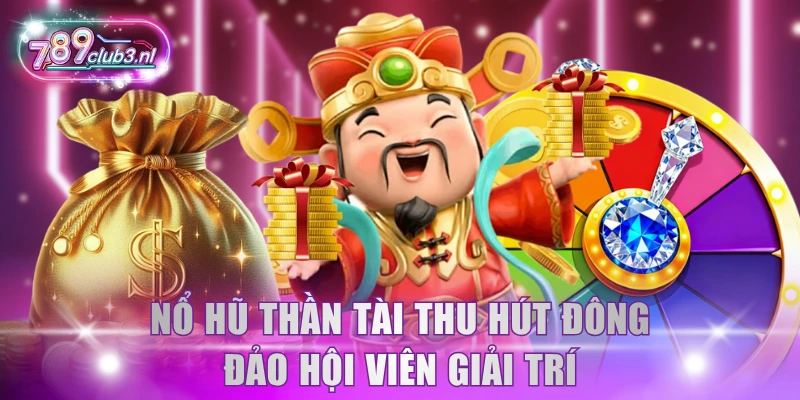 Nổ hũ Thần Tài thu hút đông đảo hội viên giải trí