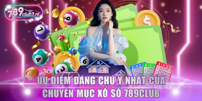 Ưu điểm đáng chú ý nhất của chuyên mục xổ số 789Club